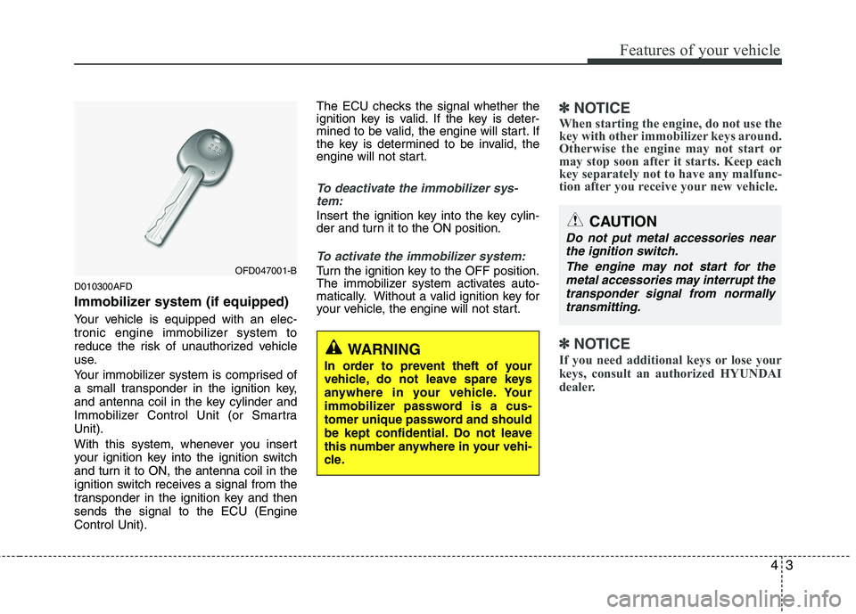 HYUNDAI I30 2015 Owners Manual 43
Features of your vehicle
D010300AFD
Immobilizer system (if equipped)
Your vehicle is equipped with an elec-
tronic engine immobilizer system to
reduce the risk of unauthorized vehicle
use.
Your HYUNDAI I30 2015 Owners Manual 43
Features of your vehicle
D010300AFD
Immobilizer system (if equipped)
Your vehicle is equipped with an elec-
tronic engine immobilizer system to
reduce the risk of unauthorized vehicle
use.
Your