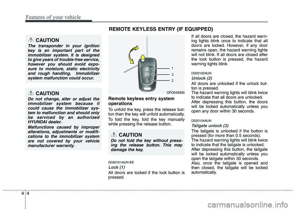 HYUNDAI I30 2015 Owners Manual Features of your vehicle
4
4
Remote keyless entry system operations
To unfold the key, press the release but-
ton then the key will unfold automatically.
To fold the key, fold the key manually
whi HYUNDAI I30 2015 Owners Manual Features of your vehicle
4
4
Remote keyless entry system operations
To unfold the key, press the release but-
ton then the key will unfold automatically.
To fold the key, fold the key manually
whi