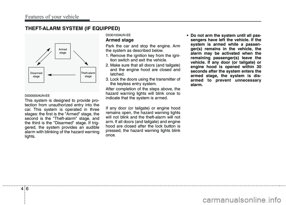 HYUNDAI I30 2015 Owners Manual Features of your vehicle
6
4
D030000AUN-EE
This system is designed to provide pro-
tection from unauthorized entry into the
car. This system is operated in three
stages: the first is the "Armed" sta HYUNDAI I30 2015 Owners Manual Features of your vehicle
6
4
D030000AUN-EE
This system is designed to provide pro-
tection from unauthorized entry into the
car. This system is operated in three
stages: the first is the "Armed" sta