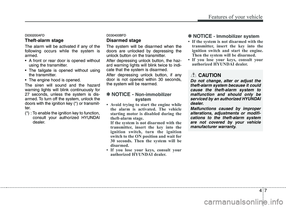 HYUNDAI I30 2015 Owners Manual 47
Features of your vehicle
D030200AFD
Theft-alarm stage
The alarm will be activated if any of the
following occurs while the system is
armed.
A front or rear door is opened withoutusing the tran HYUNDAI I30 2015 Owners Manual 47
Features of your vehicle
D030200AFD
Theft-alarm stage
The alarm will be activated if any of the
following occurs while the system is
armed.
A front or rear door is opened withoutusing the tran
