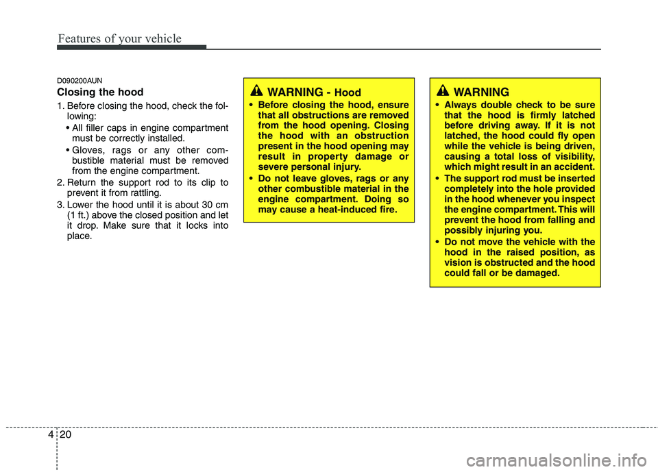 HYUNDAI I30 2015 Owners Manual Features of your vehicle
20
4
D090200AUN Closing the hood
1. Before closing the hood, check the fol-
lowing:
must be correctly installed.
bustible material must be removed
from the engine compartm HYUNDAI I30 2015 Owners Manual Features of your vehicle
20
4
D090200AUN Closing the hood
1. Before closing the hood, check the fol-
lowing:
must be correctly installed.
bustible material must be removed
from the engine compartm