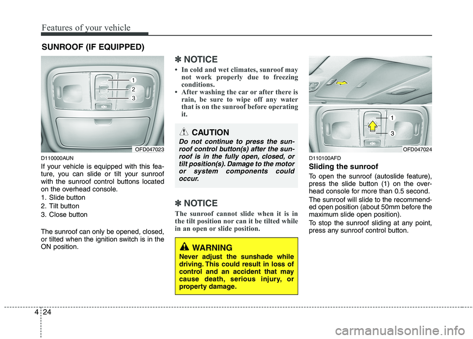 HYUNDAI I30 2015 Owners Manual Features of your vehicle
24
4
D110000AUN
If your vehicle is equipped with this fea-
ture, you can slide or tilt your sunroof
with the sunroof control buttons located
on the overhead console.
1. Sli HYUNDAI I30 2015 Owners Manual Features of your vehicle
24
4
D110000AUN
If your vehicle is equipped with this fea-
ture, you can slide or tilt your sunroof
with the sunroof control buttons located
on the overhead console.
1. Sli