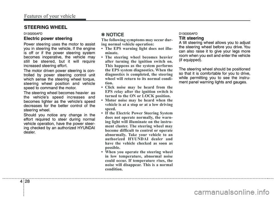 HYUNDAI I30 2015 Owners Manual Features of your vehicle
28
4
D130200AFD
Electric power steering
Power steering uses the motor to assist
you in steering the vehicle. If the engine
is off or if the power steering system
becomes i HYUNDAI I30 2015 Owners Manual Features of your vehicle
28
4
D130200AFD
Electric power steering
Power steering uses the motor to assist
you in steering the vehicle. If the engine
is off or if the power steering system
becomes i