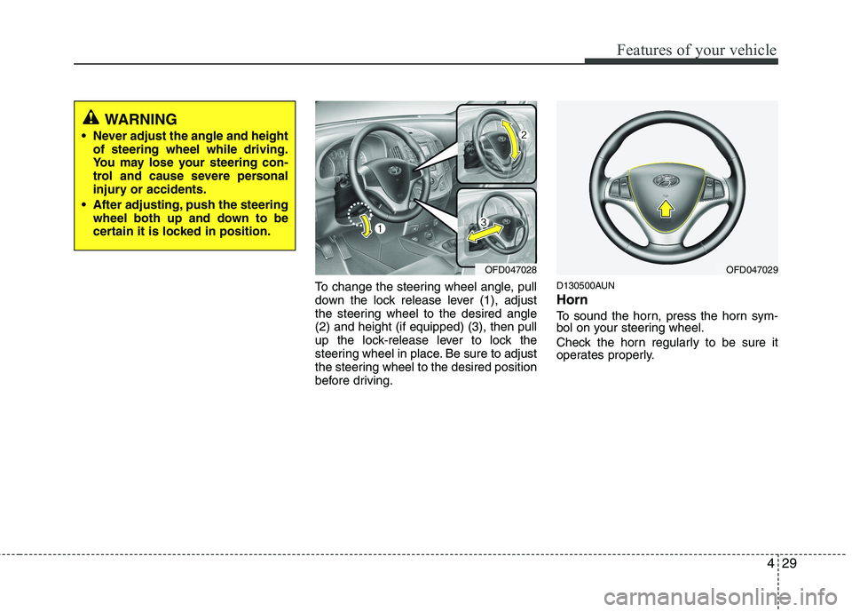 HYUNDAI I30 2015 Owners Manual 429
Features of your vehicle
To change the steering wheel angle, pull
down the lock release lever (1), adjust
the steering wheel to the desired angle(2) and height (if equipped) (3), then pull
up the HYUNDAI I30 2015 Owners Manual 429
Features of your vehicle
To change the steering wheel angle, pull
down the lock release lever (1), adjust
the steering wheel to the desired angle(2) and height (if equipped) (3), then pull
up the
