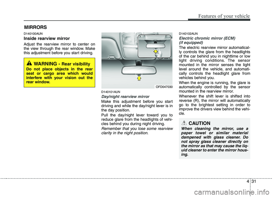 HYUNDAI I30 2015 Owners Manual 431
Features of your vehicle
D140100AUN
Inside rearview mirror
Adjust the rearview mirror to center on
the view through the rear window. Make
this adjustment before you start driving.D140101AUN
Day HYUNDAI I30 2015 Owners Manual 431
Features of your vehicle
D140100AUN
Inside rearview mirror
Adjust the rearview mirror to center on
the view through the rear window. Make
this adjustment before you start driving.D140101AUN
Day