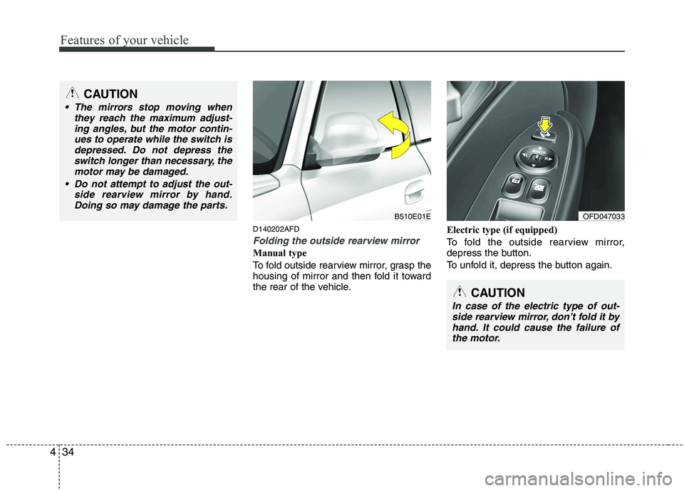 HYUNDAI I30 2015 Owners Manual Features of your vehicle
34
4
D140202AFD
Folding the outside rearview mirror
Manual type
To fold outside rearview mirror, grasp the
housing of mirror and then fold it toward
the rear of the vehicle. HYUNDAI I30 2015 Owners Manual Features of your vehicle
34
4
D140202AFD
Folding the outside rearview mirror
Manual type
To fold outside rearview mirror, grasp the
housing of mirror and then fold it toward
the rear of the vehicle.