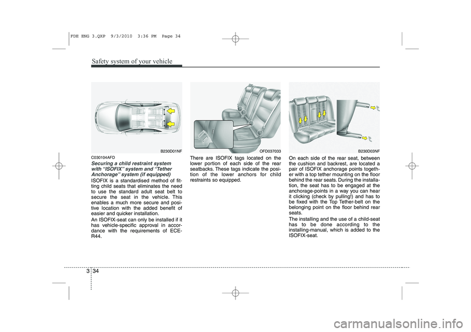 HYUNDAI I30 2015 Workshop Manual Safety system of your vehicle
34
3
C030104AFD
Securing a child restraint system
with “ISOFIX” system and “TetherAnchorage” system (if equipped)
ISOFIX is a standardised method of fit- ting ch HYUNDAI I30 2015 Workshop Manual Safety system of your vehicle
34
3
C030104AFD
Securing a child restraint system
with “ISOFIX” system and “TetherAnchorage” system (if equipped)
ISOFIX is a standardised method of fit- ting ch