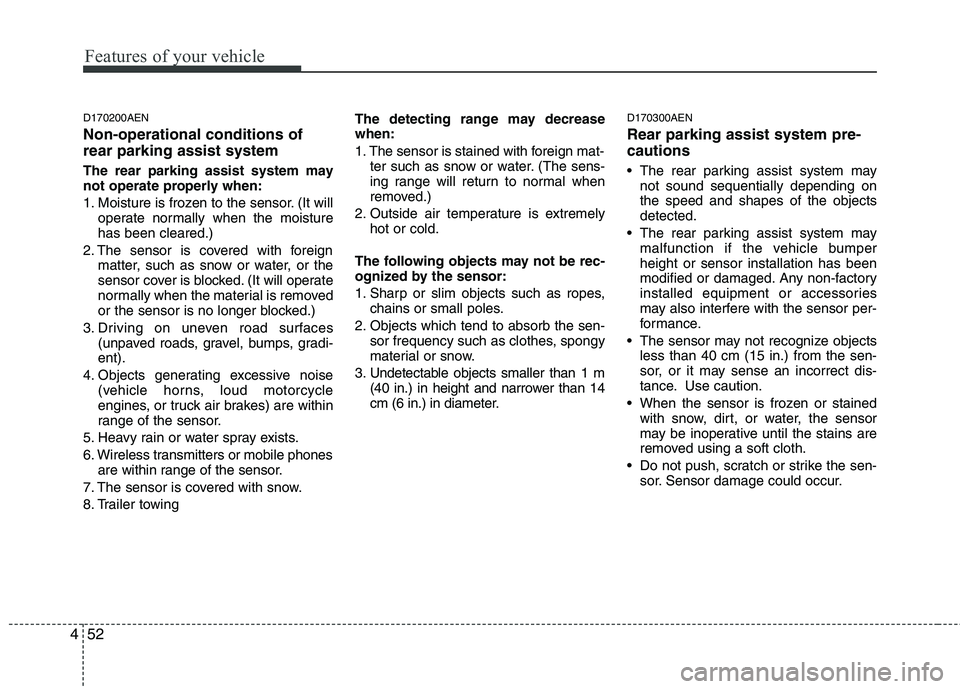 HYUNDAI I30 2015 Owners Manual Features of your vehicle
52
4
D170200AEN Non-operational conditions of rear parking assist system
The rear parking assist system may
not operate properly when:
1. Moisture is frozen to the sensor. HYUNDAI I30 2015 Owners Manual Features of your vehicle
52
4
D170200AEN Non-operational conditions of rear parking assist system
The rear parking assist system may
not operate properly when:
1. Moisture is frozen to the sensor.