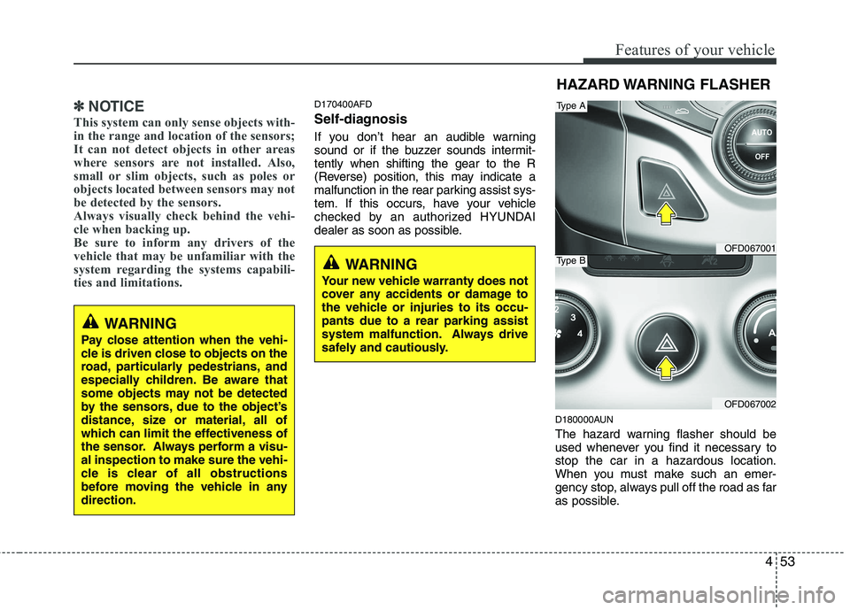 HYUNDAI I30 2015 Owners Manual 453
Features of your vehicle
✽✽NOTICE
This system can only sense objects with-
in the range and location of the sensors;
It can not detect objects in other areas
where sensors are not installed. HYUNDAI I30 2015 Owners Manual 453
Features of your vehicle
✽✽NOTICE
This system can only sense objects with-
in the range and location of the sensors;
It can not detect objects in other areas
where sensors are not installed.