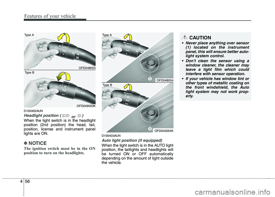 HYUNDAI I30 2015 Owners Manual Features of your vehicle
56
4
D190402AUN
Headlight position (
or )
When the light switch is in the headlight position (2nd position) the head, tail,
position, license and instrument panellights are ON HYUNDAI I30 2015 Owners Manual Features of your vehicle
56
4
D190402AUN
Headlight position (
or )
When the light switch is in the headlight position (2nd position) the head, tail,
position, license and instrument panellights are ON