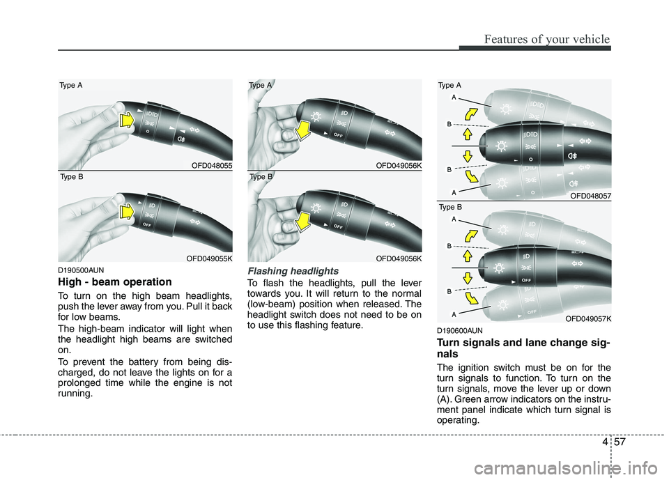 HYUNDAI I30 2015 Owners Manual 457
Features of your vehicle
D190500AUN High - beam operation
To turn on the high beam headlights,
push the lever away from you. Pull it back
for low beams. The high-beam indicator will light when HYUNDAI I30 2015 Owners Manual 457
Features of your vehicle
D190500AUN High - beam operation
To turn on the high beam headlights,
push the lever away from you. Pull it back
for low beams. The high-beam indicator will light when