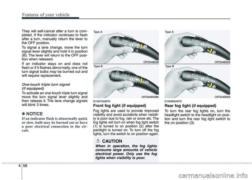 HYUNDAI I30 2015 Owners Manual Features of your vehicle
58
4
They will self-cancel after a turn is com-
pleted. If the indicator continues to flash
after a turn, manually return the lever tothe OFF position.
To signal a lane chan HYUNDAI I30 2015 Owners Manual Features of your vehicle
58
4
They will self-cancel after a turn is com-
pleted. If the indicator continues to flash
after a turn, manually return the lever tothe OFF position.
To signal a lane chan