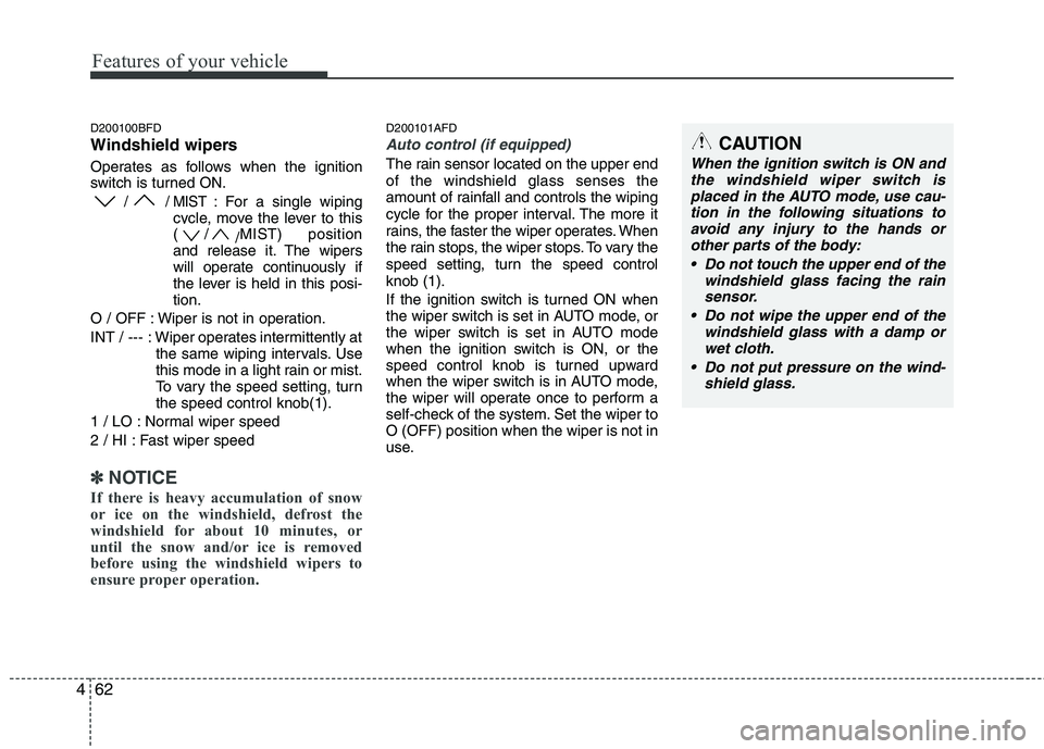 HYUNDAI I30 2015 Owners Manual Features of your vehicle
62
4
D200100BFD
Windshield wipers
Operates as follows when the ignition
switch is turned ON.
/ / MIST : For a single wiping
cycle, move the lever to this (/ /MIST) positi HYUNDAI I30 2015 Owners Manual Features of your vehicle
62
4
D200100BFD
Windshield wipers
Operates as follows when the ignition
switch is turned ON.
/ / MIST : For a single wiping
cycle, move the lever to this (/ /MIST) positi