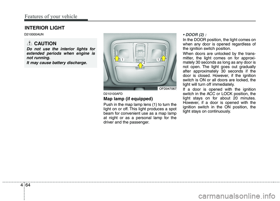 HYUNDAI I30 2015 Owners Manual Features of your vehicle
64
4
D210000AUN
D210100AFD Map lamp (if equipped)
Push in the map lamp lens (1) to turn the
light on or off. This light produces a spot
beam for convenient use as a map lamp HYUNDAI I30 2015 Owners Manual Features of your vehicle
64
4
D210000AUN
D210100AFD Map lamp (if equipped)
Push in the map lamp lens (1) to turn the
light on or off. This light produces a spot
beam for convenient use as a map lamp
