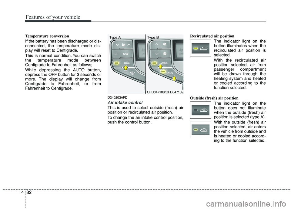 HYUNDAI I30 2015 Owners Manual Features of your vehicle
82
4
Temperature conversion
If the battery has been discharged or dis-
connected, the temperature mode dis-
play will reset to Centigrade.
This is normal condition. You can HYUNDAI I30 2015 Owners Manual Features of your vehicle
82
4
Temperature conversion
If the battery has been discharged or dis-
connected, the temperature mode dis-
play will reset to Centigrade.
This is normal condition. You can