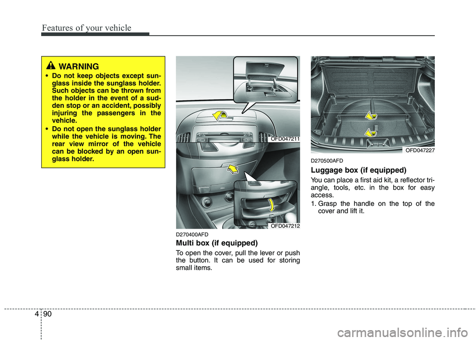 HYUNDAI I30 2015 Owners Manual Features of your vehicle
90
4
D270400AFD
Multi box (if equipped)
To open the cover, pull the lever or push
the button. It can be used for storing
small items. D270500AFD
Luggage box (if equipped) HYUNDAI I30 2015 Owners Manual Features of your vehicle
90
4
D270400AFD
Multi box (if equipped)
To open the cover, pull the lever or push
the button. It can be used for storing
small items. D270500AFD
Luggage box (if equipped)