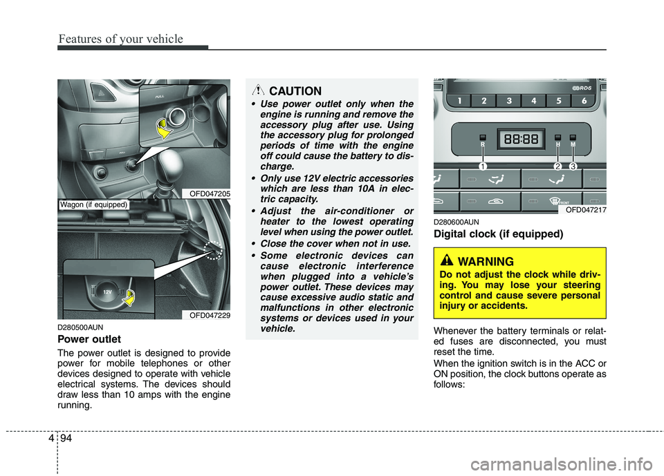 HYUNDAI I30 2015  Owners Manual Features of your vehicle
94
4
D280500AUN 
Power outlet 
The power outlet is designed to provide 
power for mobile telephones or other
devices designed to operate with vehicle
electrical systems. The d