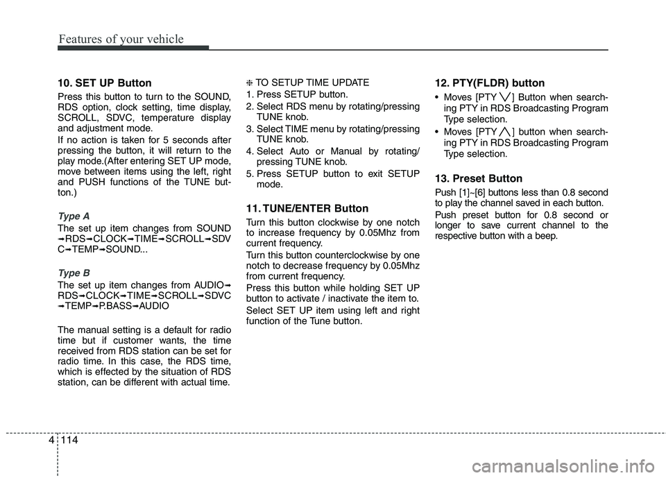 HYUNDAI I30 2015 Owners Manual Features of your vehicle
114
4
10. SET UP Button
Press this button to turn to the SOUND,
RDS option, clock setting, time display,
SCROLL, SDVC, temperature display
and adjustment mode.
If no action HYUNDAI I30 2015 Owners Manual Features of your vehicle
114
4
10. SET UP Button
Press this button to turn to the SOUND,
RDS option, clock setting, time display,
SCROLL, SDVC, temperature display
and adjustment mode.
If no action
