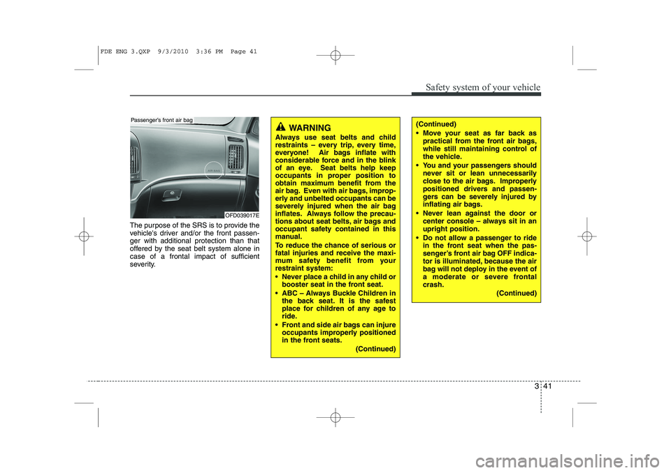 HYUNDAI I30 2015 Workshop Manual 341
Safety system of your vehicle
The purpose of the SRS is to provide the
vehicles driver and/or the front passen-ger with additional protection than that
offered by the seat belt system alone inca HYUNDAI I30 2015 Workshop Manual 341
Safety system of your vehicle
The purpose of the SRS is to provide the
vehicles driver and/or the front passen-ger with additional protection than that
offered by the seat belt system alone inca