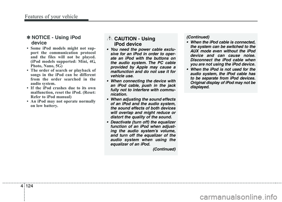 HYUNDAI I30 2015 Owners Manual Features of your vehicle
124
4
✽✽
NOTICE - Using iPod
device
Some iPod models might not sup- port the communication protocol
and the files will not be played.
(iPod models supported: Mini, 4G,
HYUNDAI I30 2015 Owners Manual Features of your vehicle
124
4
✽✽
NOTICE - Using iPod
device
Some iPod models might not sup- port the communication protocol
and the files will not be played.
(iPod models supported: Mini, 4G,