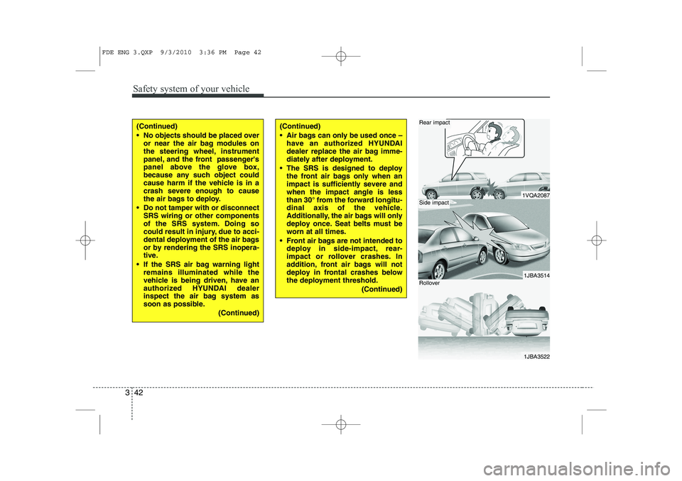 HYUNDAI I30 2015 Repair Manual Safety system of your vehicle
42
3
1VQA2087
1JBA3514
1JBA3522
Rear impact
Side impact
Rollover
(Continued)
No objects should be placed over
or near the air bag modules on
the steering wheel, instr HYUNDAI I30 2015 Repair Manual Safety system of your vehicle
42
3
1VQA2087
1JBA3514
1JBA3522
Rear impact
Side impact
Rollover
(Continued)
No objects should be placed over
or near the air bag modules on
the steering wheel, instr