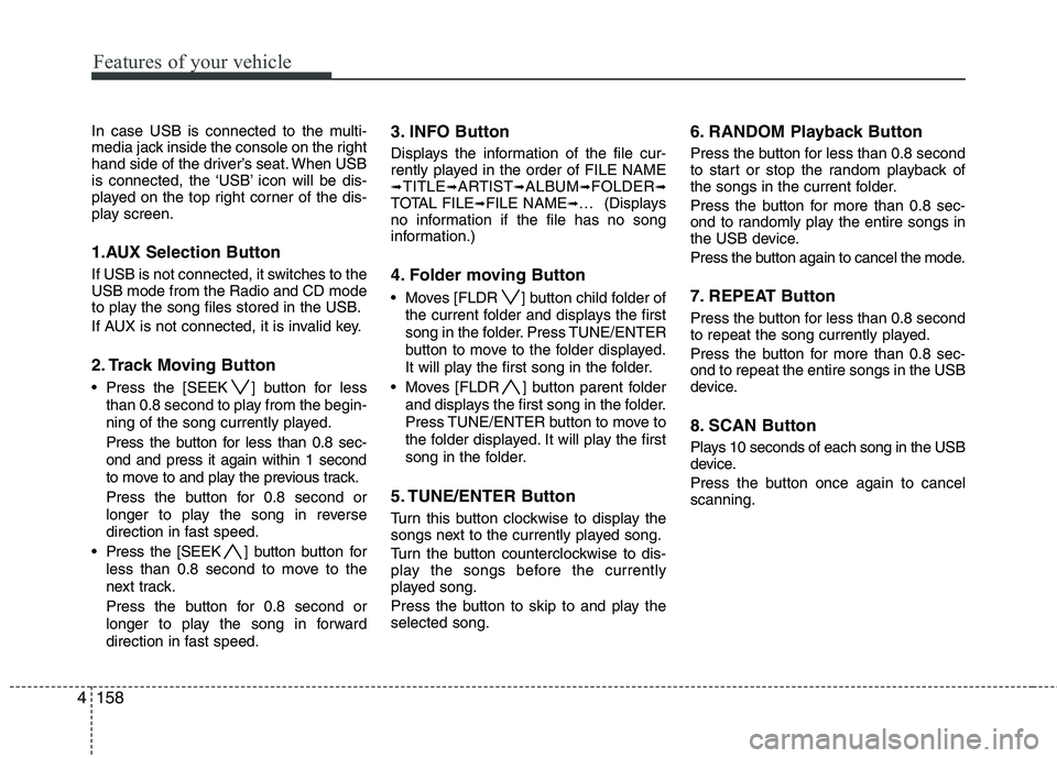 HYUNDAI I30 2015 Owners Manual Features of your vehicle
158
4
In case USB is connected to the multi-
media jack inside the console on the right
hand side of the driver’s seat. When USB
is connected, the ‘USB’ icon will be di HYUNDAI I30 2015 Owners Manual Features of your vehicle
158
4
In case USB is connected to the multi-
media jack inside the console on the right
hand side of the driver’s seat. When USB
is connected, the ‘USB’ icon will be di