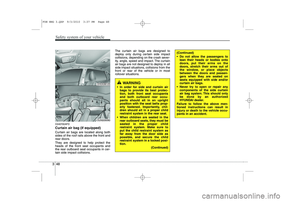 HYUNDAI I30 2015 Repair Manual Safety system of your vehicle
48
3
C040700AFD
Curtain air bag (if equipped)
Curtain air bags are located along both
sides of the roof rails above the front and
rear doors.
They are designed to hel HYUNDAI I30 2015 Repair Manual Safety system of your vehicle
48
3
C040700AFD
Curtain air bag (if equipped)
Curtain air bags are located along both
sides of the roof rails above the front and
rear doors.
They are designed to hel
