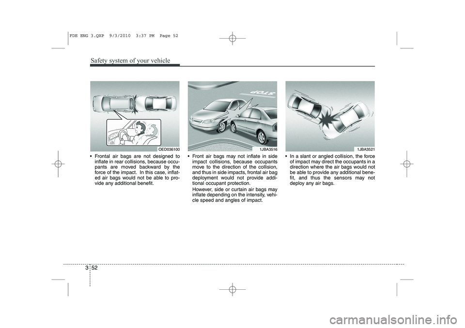 HYUNDAI I30 2015 Manual PDF Safety system of your vehicle
52
3
Frontal air bags are not designed to
inflate in rear collisions, because occu-
pants are moved backward by the
force of the impact. In this case, inflat-
ed air b HYUNDAI I30 2015 Manual PDF Safety system of your vehicle
52
3
Frontal air bags are not designed to
inflate in rear collisions, because occu-
pants are moved backward by the
force of the impact. In this case, inflat-
ed air b