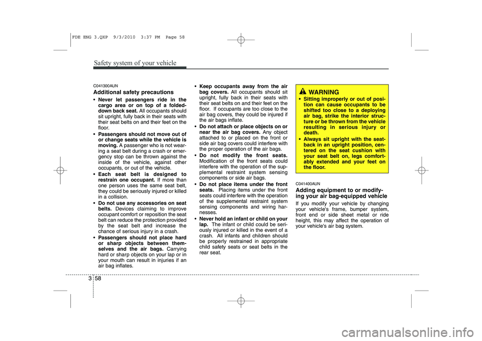 HYUNDAI I30 2015 Manual PDF Safety system of your vehicle
58
3
C041300AUN
Additional safety precautions Never let passengers ride in the
cargo area or on top of a folded-
down back seat. All occupants should
sit upright, ful HYUNDAI I30 2015 Manual PDF Safety system of your vehicle
58
3
C041300AUN
Additional safety precautions Never let passengers ride in the
cargo area or on top of a folded-
down back seat. All occupants should
sit upright, ful