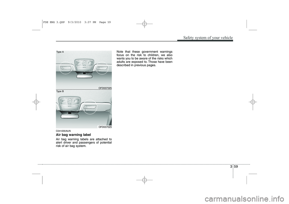 HYUNDAI I30 2015 Manual PDF 359
Safety system of your vehicle
C041200AUN
Air bag warning label
Air bag warning labels are attached to
alert driver and passengers of potential
risk of air bag system.Note that these government HYUNDAI I30 2015 Manual PDF 359
Safety system of your vehicle
C041200AUN
Air bag warning label
Air bag warning labels are attached to
alert driver and passengers of potential
risk of air bag system.Note that these government