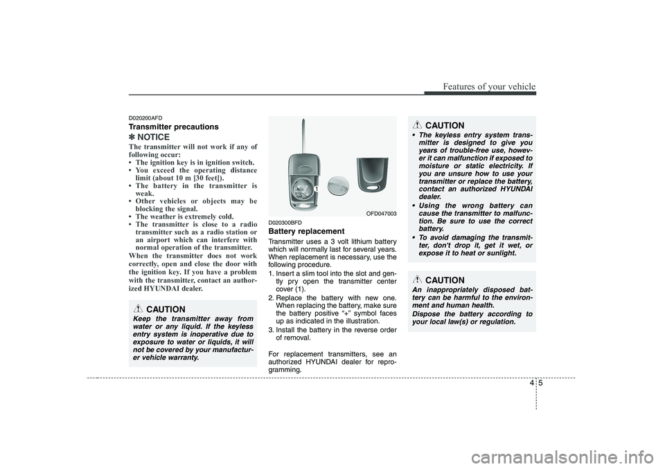 HYUNDAI I30 2015 Manual Online 45
Features of your vehicle
D020200AFD
Transmitter precautions
✽✽NOTICE
The transmitter will not work if any of following occur:
HYUNDAI I30 2015 Manual Online 45
Features of your vehicle
D020200AFD
Transmitter precautions
✽✽NOTICE
The transmitter will not work if any of following occur: