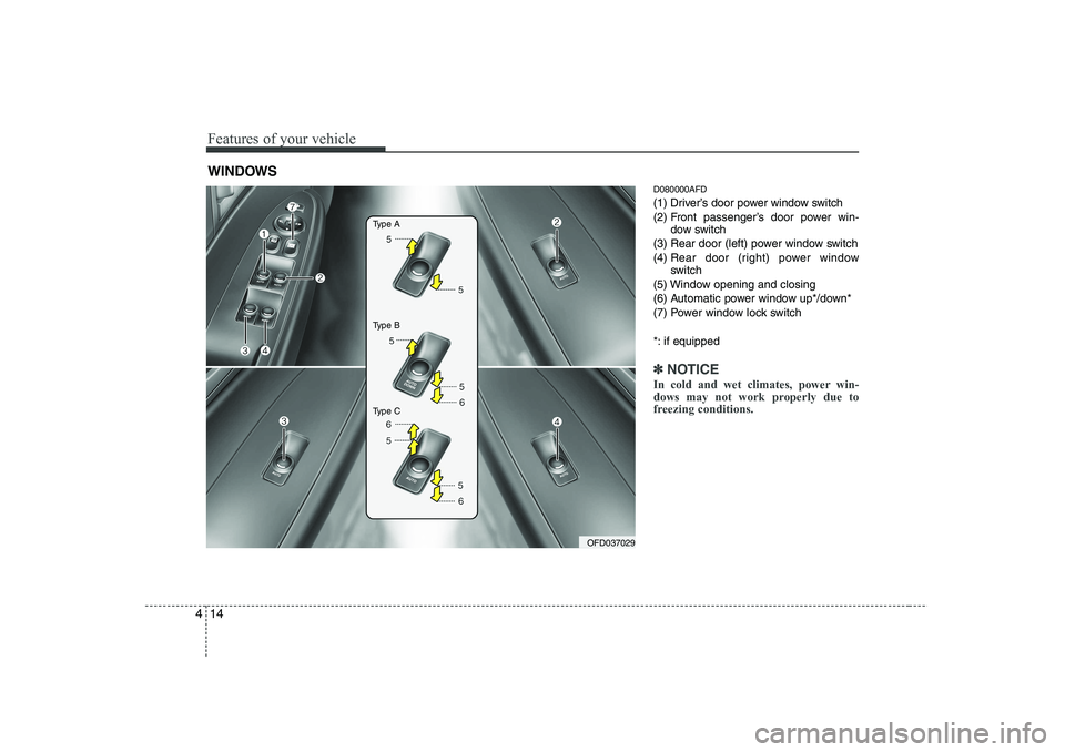 HYUNDAI I30 2015 Owners Manual Features of your vehicle
14
4
D080000AFD
(1) Driver’s door power window switch
(2) Front passenger’s door power win-
dow switch
(3) Rear door (left) power window switch(4) Rear door (right) powe HYUNDAI I30 2015 Owners Manual Features of your vehicle
14
4
D080000AFD
(1) Driver’s door power window switch
(2) Front passenger’s door power win-
dow switch
(3) Rear door (left) power window switch(4) Rear door (right) powe