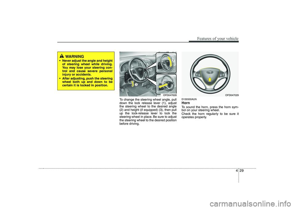 HYUNDAI I30 2014  Owners Manual 429
Features of your vehicle
To change the steering wheel angle, pull 
down the lock release lever (1), adjust
the steering wheel to the desired angle(2) and height (if equipped) (3), then pull
up the