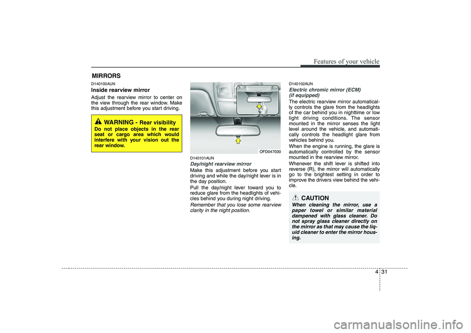 HYUNDAI I30 2014 Owners Manual 431
Features of your vehicle
D140100AUN
Inside rearview mirror
Adjust the rearview mirror to center on
the view through the rear window. Make
this adjustment before you start driving.D140101AUN
Day HYUNDAI I30 2014 Owners Manual 431
Features of your vehicle
D140100AUN
Inside rearview mirror
Adjust the rearview mirror to center on
the view through the rear window. Make
this adjustment before you start driving.D140101AUN
Day