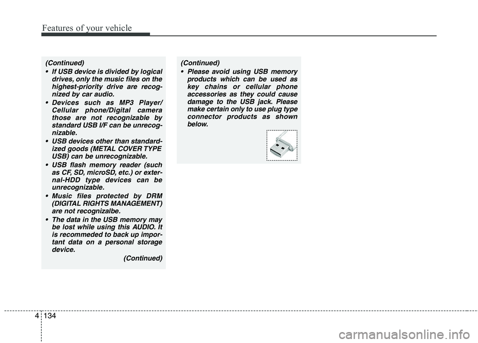 HYUNDAI I30 2014 Owners Manual Features of your vehicle
134
4
(Continued)
If USB device is divided by logical drives, only the music files on thehighest-priority drive are recog-nized by car audio.
Devices such as MP3 Player/ Cel HYUNDAI I30 2014 Owners Manual Features of your vehicle
134
4
(Continued)
If USB device is divided by logical drives, only the music files on thehighest-priority drive are recog-nized by car audio.
Devices such as MP3 Player/ Cel