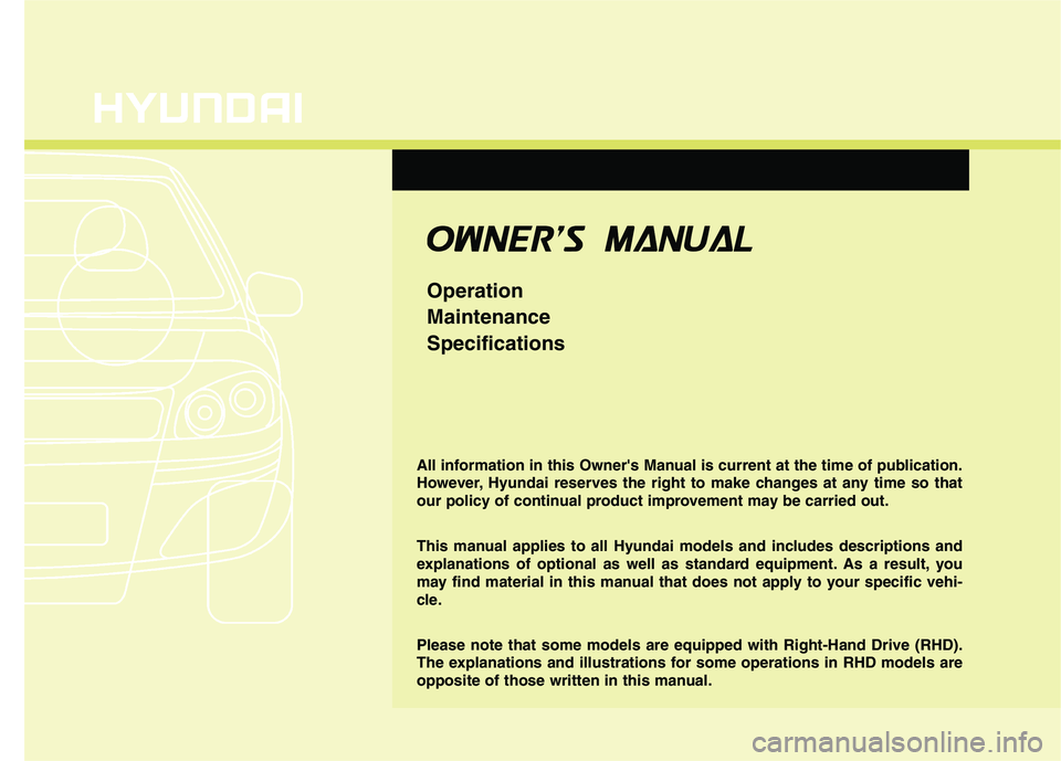 HYUNDAI I30 2013  Owners Manual All information in this Owners Manual is current at the time of publication. 
However, Hyundai reserves the right to make changes at any time so that
our policy of continual product improvement may b