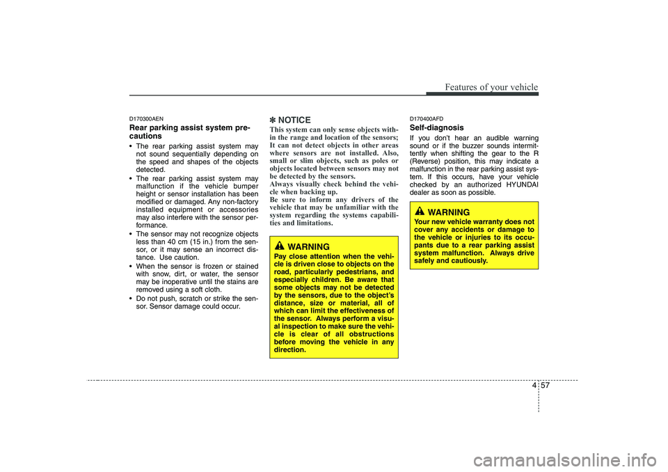 HYUNDAI I30 2013  Owners Manual 457
Features of your vehicle
D170300AEN Rear parking assist system pre- cautions 
 The rear parking assist system maynot sound sequentially depending on the speed and shapes of the objectsdetected.
