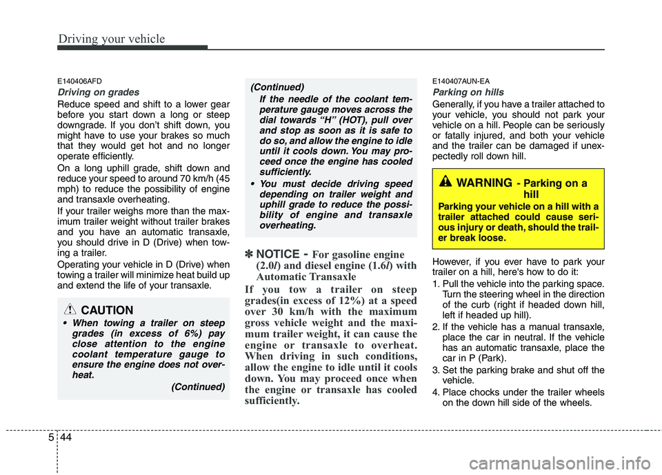 HYUNDAI I30 2013 Owners Manual Driving your vehicle
44
5
E140406AFD
Driving on grades
Reduce speed and shift to a lower gear
before you start down a long or steep
downgrade. If you don’t shift down, you
might have to use your b HYUNDAI I30 2013 Owners Manual Driving your vehicle
44
5
E140406AFD
Driving on grades
Reduce speed and shift to a lower gear
before you start down a long or steep
downgrade. If you don’t shift down, you
might have to use your b