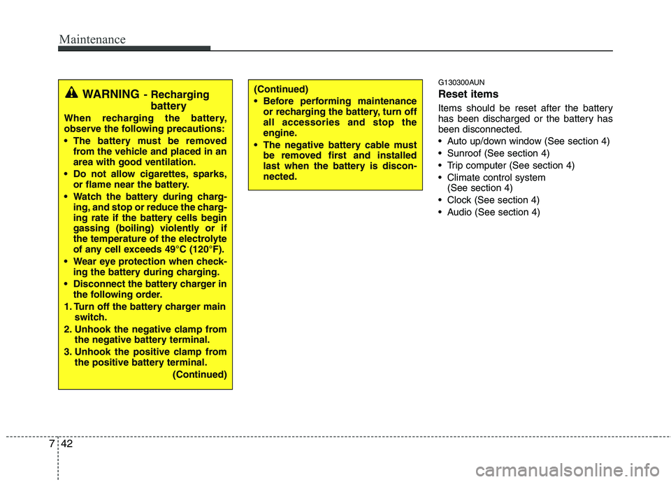 HYUNDAI I30 2013 Owners Manual Maintenance
42
7
G130300AUN Reset items
Items should be reset after the battery
has been discharged or the battery hasbeen disconnected.
Auto up/down window (See section 4)
Sunroof (See section 4 HYUNDAI I30 2013 Owners Manual Maintenance
42
7
G130300AUN Reset items
Items should be reset after the battery
has been discharged or the battery hasbeen disconnected.
Auto up/down window (See section 4)
Sunroof (See section 4