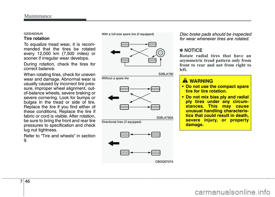 HYUNDAI I30 2013  Owners Manual Maintenance
46
7
G200400AUN 
Tire rotation  
To equalize tread wear, it is recom- mended that the tires be rotated
every 12,000 km (7,500 miles) or
sooner if irregular wear develops. 
During rotation,
