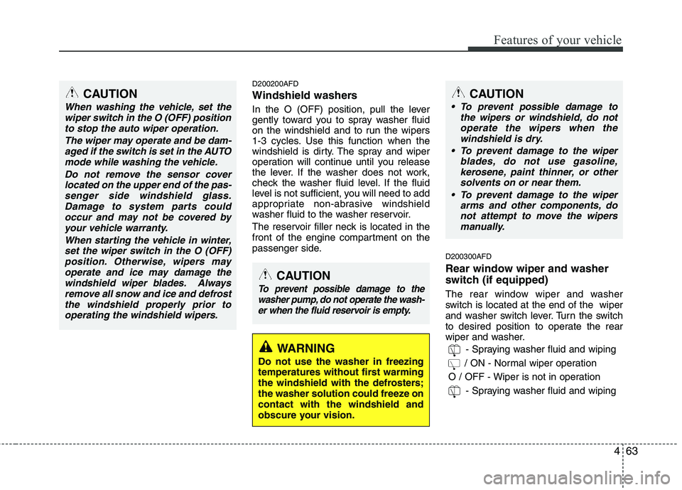 HYUNDAI I30 2013 Owners Manual 463
Features of your vehicle
D200200AFD
Windshield washers
In the O (OFF) position, pull the lever
gently toward you to spray washer fluid
on the windshield and to run the wipers
1-3 cycles. Use HYUNDAI I30 2013 Owners Manual 463
Features of your vehicle
D200200AFD
Windshield washers
In the O (OFF) position, pull the lever
gently toward you to spray washer fluid
on the windshield and to run the wipers
1-3 cycles. Use