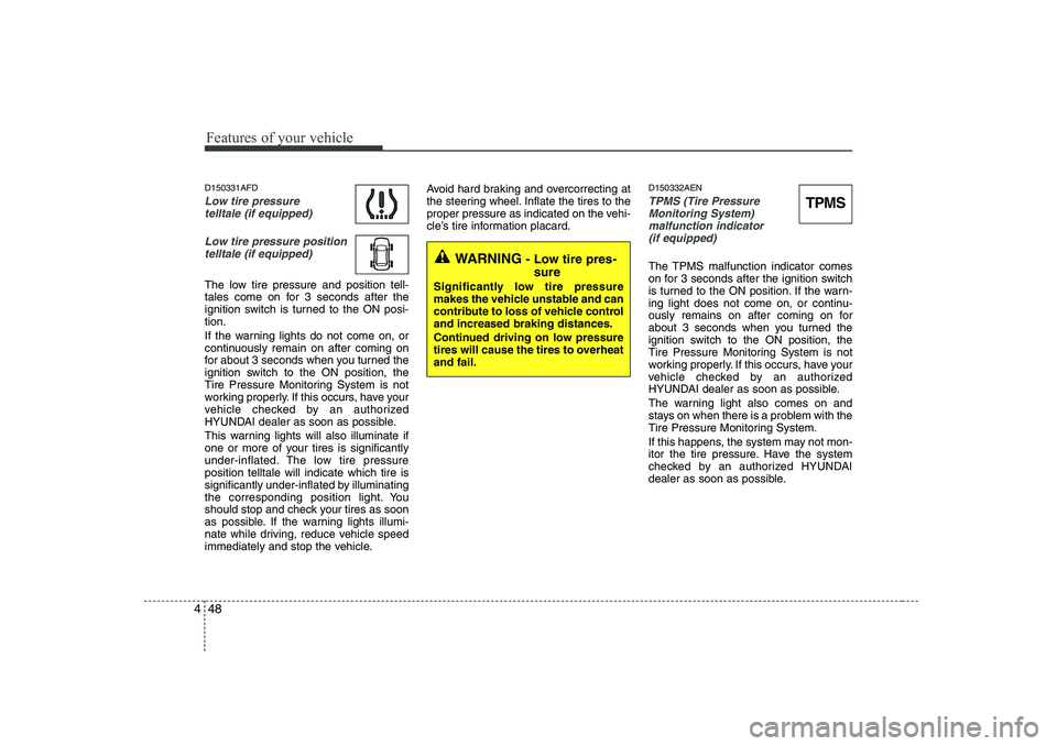 HYUNDAI I30 2012  Owners Manual Features of your vehicle
48
4
D150331AFD
Low tire pressure 
telltale (if equipped)
Low tire pressure positiontelltale (if equipped)
The low tire pressure and position tell- 
tales come on for 3 second