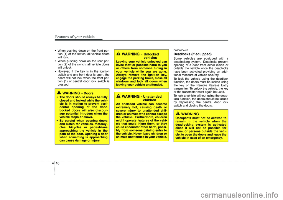 HYUNDAI I30 2012  Owners Manual Features of your vehicle
10
4
 When pushing down on the front por-
tion (1) of the switch, all vehicle doors 
will lock.
 When pushing down on the rear por- tion (2) of the switch, all vehicle doors