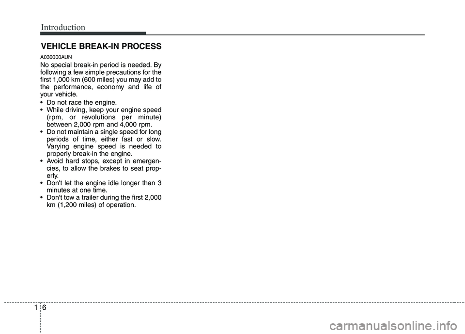HYUNDAI I30 2011 User Guide Introduction
6
1
VEHICLE BREAK-IN PROCESS
A030000AUN
No special break-in period is needed. By
following a few simple precautions for the
first 1,000 km (600 miles) you may add to
the performance, ec HYUNDAI I30 2011 User Guide Introduction
6
1
VEHICLE BREAK-IN PROCESS
A030000AUN
No special break-in period is needed. By
following a few simple precautions for the
first 1,000 km (600 miles) you may add to
the performance, ec