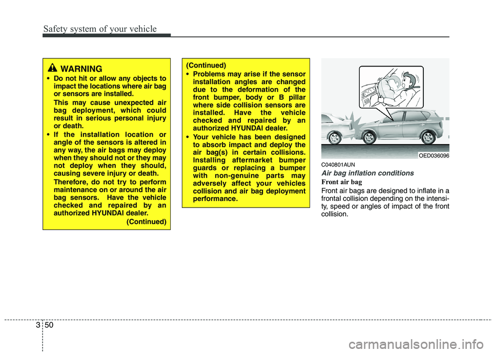 HYUNDAI I30 2011 Owners Manual Safety system of your vehicle
50
3
C040801AUN
Air bag inflation conditions
Front air bag
Front air bags are designed to inflate in a frontal collision depending on the intensi-
ty, speed or angles o HYUNDAI I30 2011 Owners Manual Safety system of your vehicle
50
3
C040801AUN
Air bag inflation conditions
Front air bag
Front air bags are designed to inflate in a frontal collision depending on the intensi-
ty, speed or angles o
