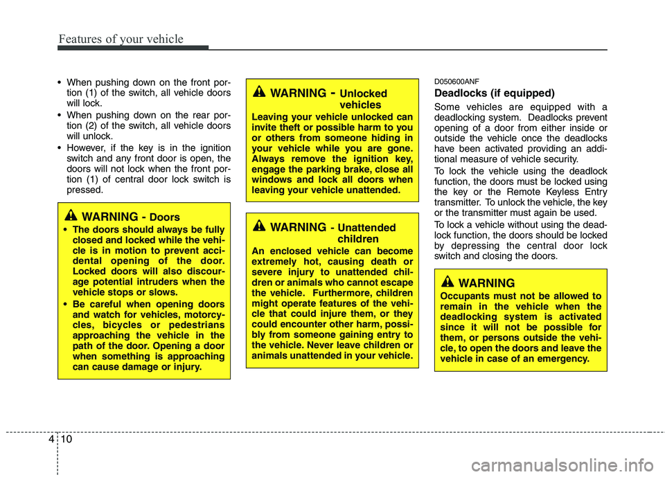 HYUNDAI I30 2011 Owners Manual Features of your vehicle
10
4
When pushing down on the front por-
tion (1) of the switch, all vehicle doors
will lock.
When pushing down on the rear por- tion (2) of the switch, all vehicle doors
w HYUNDAI I30 2011 Owners Manual Features of your vehicle
10
4
When pushing down on the front por-
tion (1) of the switch, all vehicle doors
will lock.
When pushing down on the rear por- tion (2) of the switch, all vehicle doors
w