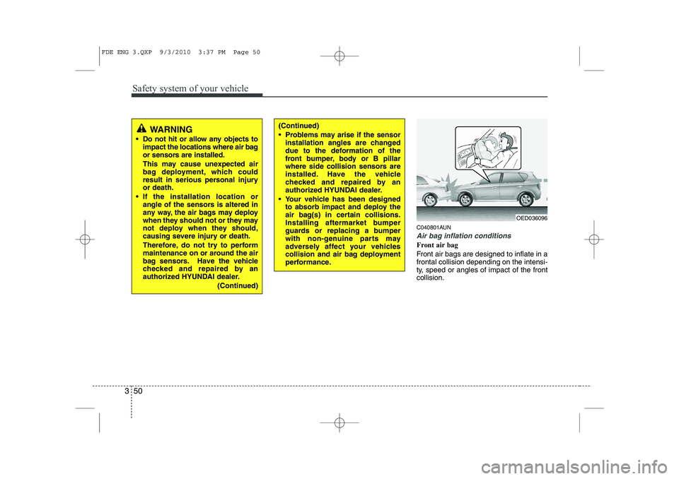 HYUNDAI I30 2011 Repair Manual Safety system of your vehicle
50
3
C040801AUN
Air bag inflation conditions
Front air bag
Front air bags are designed to inflate in a frontal collision depending on the intensi-
ty, speed or angles o HYUNDAI I30 2011 Repair Manual Safety system of your vehicle
50
3
C040801AUN
Air bag inflation conditions
Front air bag
Front air bags are designed to inflate in a frontal collision depending on the intensi-
ty, speed or angles o