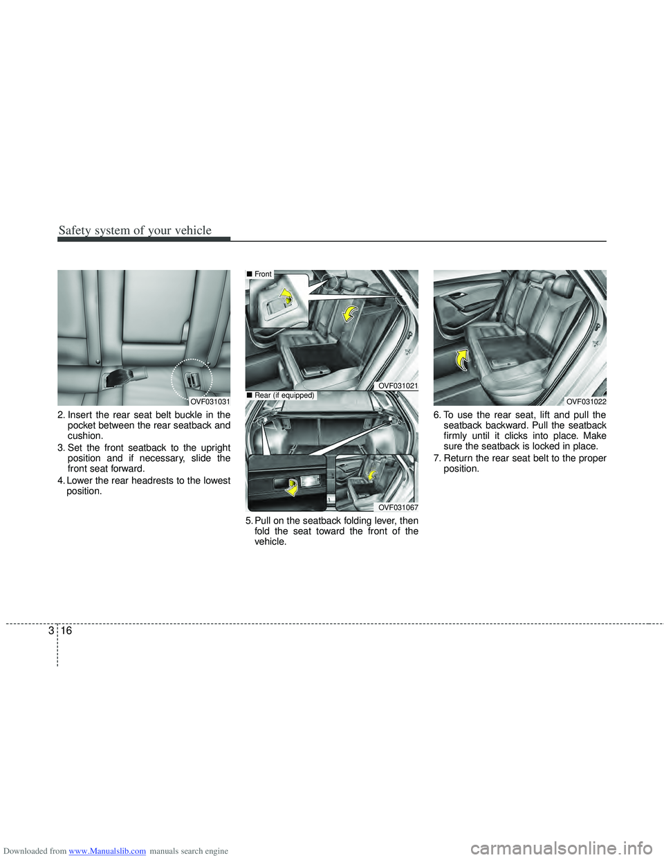 HYUNDAI I40 2019  Owners Manual Downloaded from www.Manualslib.com manuals search engine Safety system of your vehicle
16
3
2. Insert the rear seat belt buckle in the
pocket between the rear seatback and
cushion.
3. Set the front se