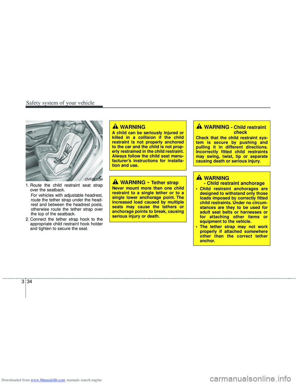 HYUNDAI I40 2019  Owners Manual Downloaded from www.Manualslib.com manuals search engine Safety system of your vehicle
34
3
1. Route the child restraint seat strap
over the seatback.
For vehicles with adjustable headrest,
route the 