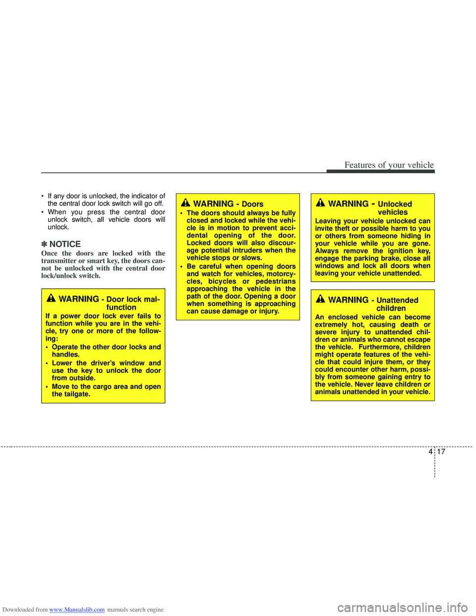 HYUNDAI I40 2018 Owners Manual Downloaded from www.Manualslib.com manuals search engine 417
Features of your vehicle
If any door is unlocked, the indicator ofthe central door lock switch will go off.
When you press the central do HYUNDAI I40 2018 Owners Manual Downloaded from www.Manualslib.com manuals search engine 417
Features of your vehicle
If any door is unlocked, the indicator ofthe central door lock switch will go off.
When you press the central do
